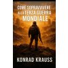 COME SOPRAVVIVERE ALLA TERZA GUERRA MONDIALE