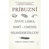 Príbuzní: Život, láska, smrť a umenie neandertálcov - Rebecca Wragg Sykes
