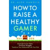 How to Raise a Healthy Gamer (Dr Alok Kanojia)(Brožovaná)