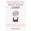 Releasing the Mother Load: How to Carry Less and Enjoy Motherhood More (Djossa Erica)