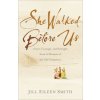 She Walked Before Us - Grace, Courage, and Strength from 12 Women of the Old Testament