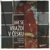 Jak se vraždí v Česku studie vražd spáchaných v letech 1969 2009 CD - Jiřina Hofmanová
