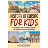 History of Europe for Kids: A Captivating Guide to European History, the Medieval Period, and Renaissance (Captivating History)(Brožovaná)
