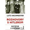 Rozhovory s Hitlerom. Diktátor a novinári - Lutz Hachmeister