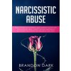 Narcissistic Abuse: How to Understand Narcissistic Abuse Syndrome and Recovery from Emotional Abuse. A Guide to Escaping Narcissism in Rel (Brandon Dark)()