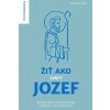 Žiť ako svätý Jozef - Juraj Pigula (ed.)|kolektív autorov