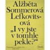 I vy jste v tomhle pekle? - Alžběta Sommerová Lefkovitsová