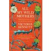 All My Wild Mothers - Victoria Bennett