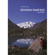 Od brehov Issyk-kulu po Pamír - Svetozár Krno