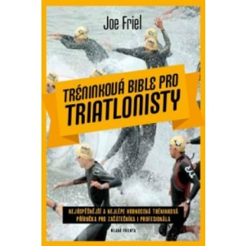 Tréninková bible pro triatlonisty - Joe Friel