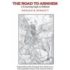 The Road to Arnhem: The Road to Arnhem is the second volume in the series 'Donald R. Burgett a Screaming Eagle'