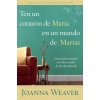 Ten Un Corazón de María En Un Mundo de Martas / Having a Mary Heart in a Martha World (WEAVER JOANNA)(Brožovaná)