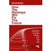 How the Railways Will Fix the Future - Gareth Dennis