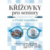 Křížovky pro seniory: Zajímavosti o České republice - kolektív autorov