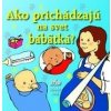 Ako prichádzajú na svet bábätká? - Alastair Smith