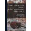 Land Snails From Hawaii, Christmas Island, and Samoa (Henry Augustus B. 1862 Pilsbry,Charles Montague 1874- Cooke,Marie C. (Marie Catharine) 1889- Neal)(Brožovaná)