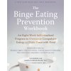 The Binge Eating Prevention Workbook: An Eight-Week Individualized Program to Overcome Compulsive Eating and Make Peace with Food (Marson Gia)