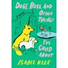 Dogs, Boys and Other Things I've Cried About (Isabel Klee)(Brožovaná)