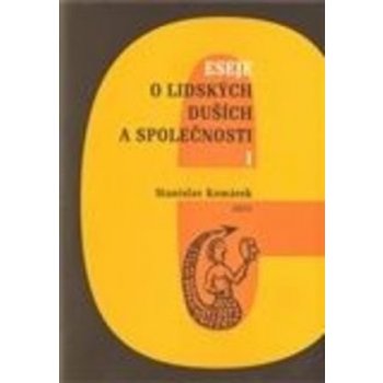 Eseje o lidských duších a společnosti I. - Stanislav Komárek