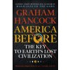 America Before: The Key to Earth's Lost Civilization - Graham Hancock