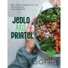 Jedlo ako priateľ - Katarína Bergendiová, Renáta Beláková, Jarmila Maťošová