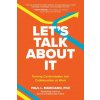 Let's Talk About It: Turning Confrontation into Collaboration at Work