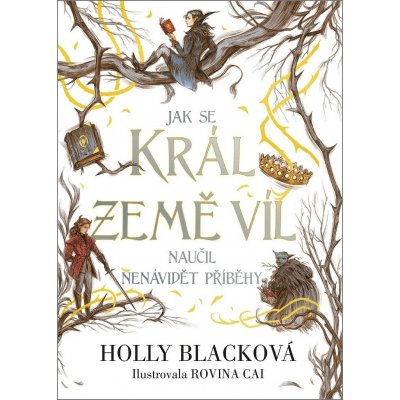 Jak se král Země víl naučil nenávidět příběhy - Holly Black, Rovina Cai ilustrátor