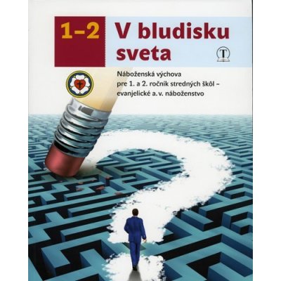 V bludisku sveta 1. a 2. ročník SŠ evanjelická náboženská výchova