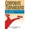 Corporate Turnaround: How Managers Turn Losers into Winners!