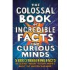 The Colossal Book of Incredible Facts for Curious Minds