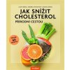 Jak snížit cholesterol přírodní cestou Snižte svou hladinu cholesterolu přirozeně - Aloys Berg
