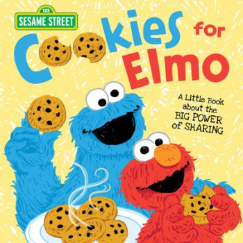 Cookies for Elmo: A Little Book about the Big Power of Sharing Sesame Workshop