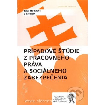 Prípadové štúdie z pracovného práva a sociálneho zabezpečenia - Ivica Hodálová