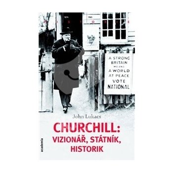 Churchill: vizionář, státník, historik - John Lukacs