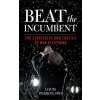 Beat the Incumbent: The Strategies and Tactics to Win Elections (Louis Perron)(Pevná)