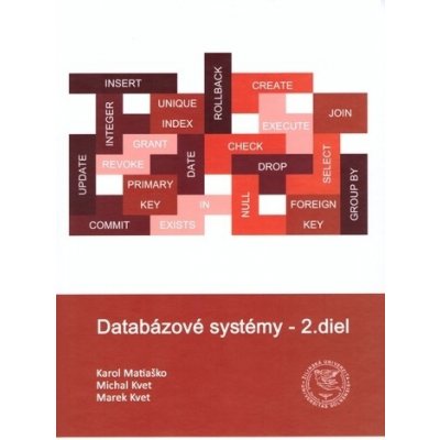 Databázové systémy - 2.diel, 2. prepracované vydanie - Karol Matiaško; Michal Kvet; Marek Kvet