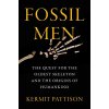 Fossil Men: The Quest for the Oldest Skeleton and the Origins of Humankind (Kermit Pattison)