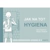Jak na to? – Hygiena - Hana Zobačová