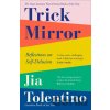 Trick Mirror - Jia Tolentino
