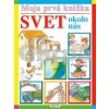 Moja prvá knižka: Svet okolo nás | autor neuvedený