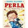 Perla : The Mighty Dog - Isabel Allende, Bloomsbury Childrens