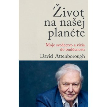 Život na našej planéte - David Attenborough od 12,36 € - Heureka.sk