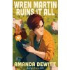 Wren Martin Ruins It All