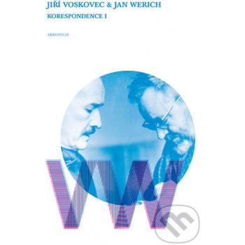 Ji ří Voskovec & Jan Werich Korespondence I