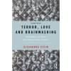 Terror, Love and Brainwashing (Stein,Alexandra (Department of Psychological Sciences,Birkbeck,University of London))(Brožovaná)