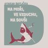Na moři, ve vzduchu, na souši - Otakar Batlička, David Matásek