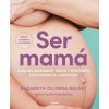 Ser mamá. Guía del embarazo, parto y posparto con evidencia y emoción / Becoming a Mom