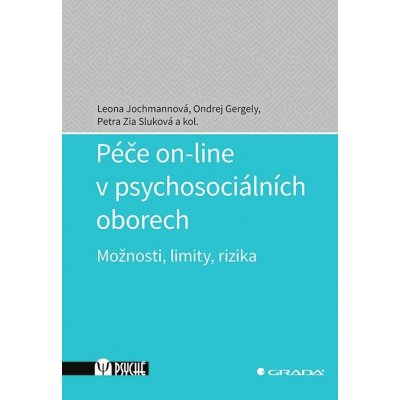 Péče on-line v psychosociálních oborech - Ondřej Gergely, Leona Jochmannová, Petra Zia Sluková