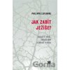 Jak zabít Ježíše - Philippe Lefebvre