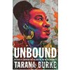 Unbound: My Story of Liberation and the Birth of the Me Too Movement - Tarana Burke